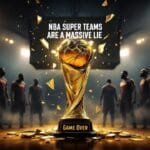 A group of NBA basketball players stands around a glowing trophy on a dark court. The text reads "NBA Super Teams Are a Massive Lie," challenging the notion that only NBA teams win through sheer power. The VDG Sports logo is in the top left, with "Game Over" displayed at the trophy's base.